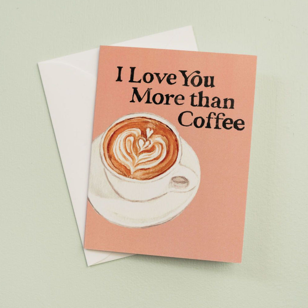I Love You More than Coffee Greeting Card