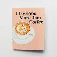 I Love You More than Coffee Greeting Card