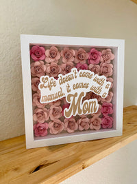 Life Doesn't Come With A Manual It Comes With A Mom Paper Flower Shadow Box