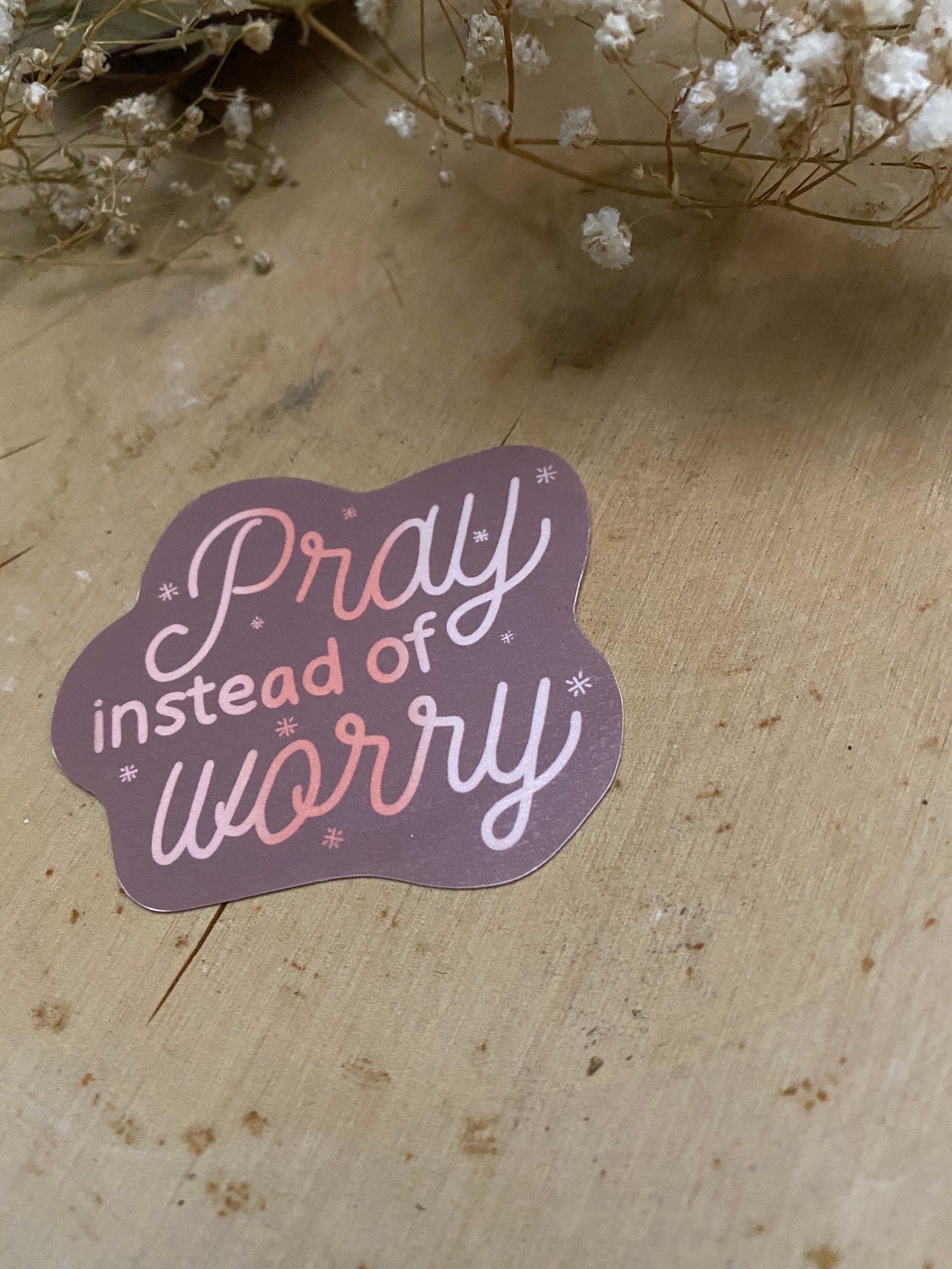 Mie Makes Pray instead of Worry Sticker, Motivational Sticker, Laptop Sticker, Journal Sticker, Inspirational Quote, Motivational Phrases